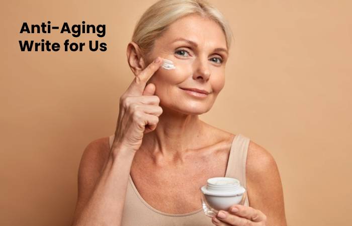 Anti-Aging Write for Us