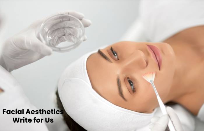 Facial Aesthetics Writr for Us