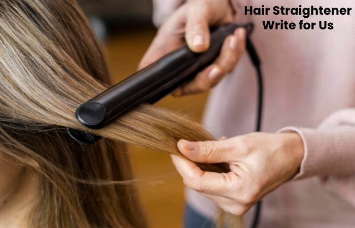 Hair Straightener Write for Us