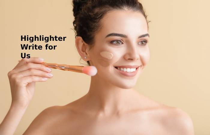 Highlighter write for us