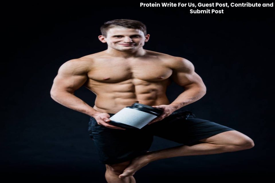 Protein Write For Us, Guest Post, Contribute and Submit Post