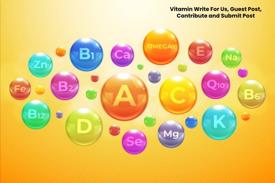 Vitamin Write For Us, Guest Post, Contribute and Submit Post