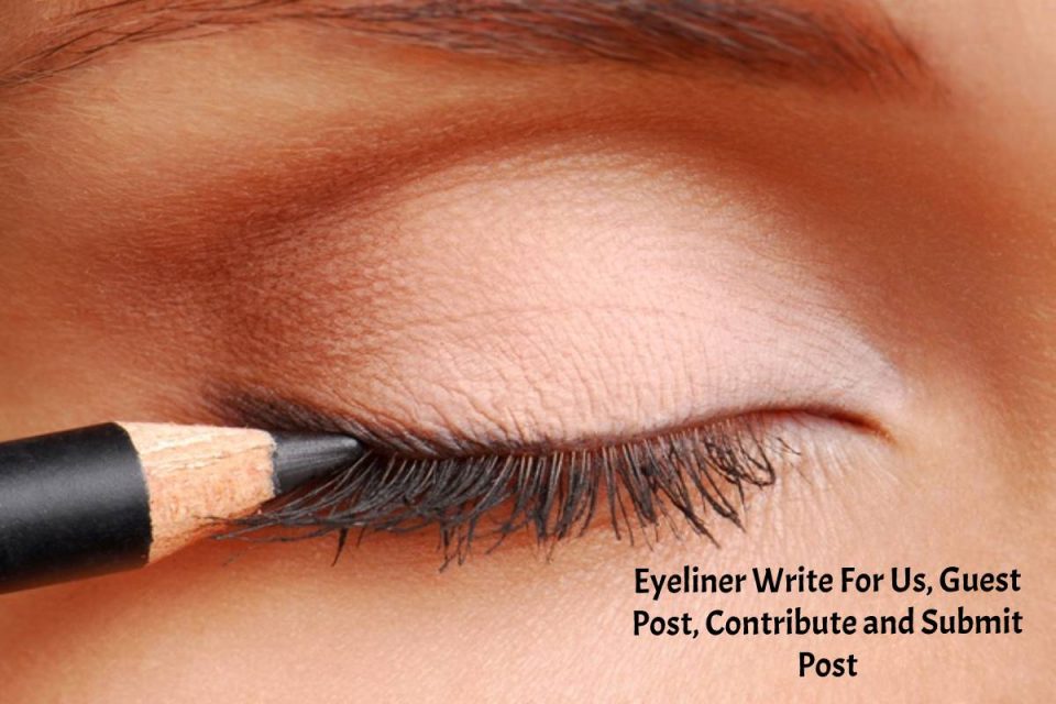 Eyeliner Write for Us - Bloggers Interested in Eyeliner Guest Post, Eyeliner Guest Author and Submit Post can Contribute on DBT