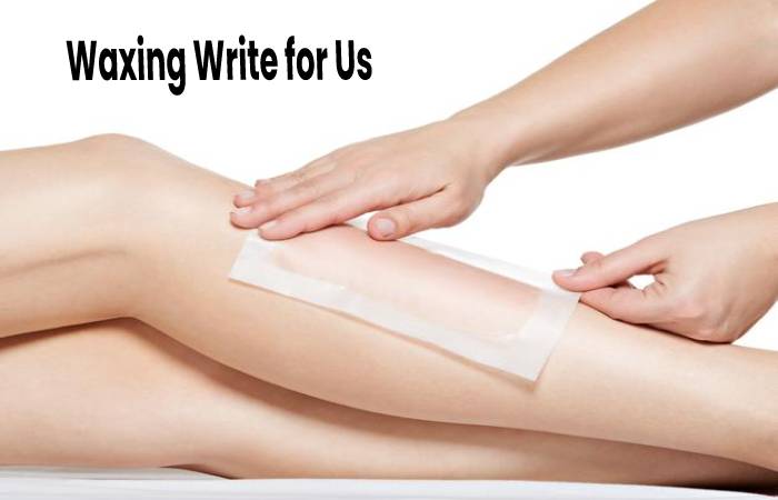 waxing write for us