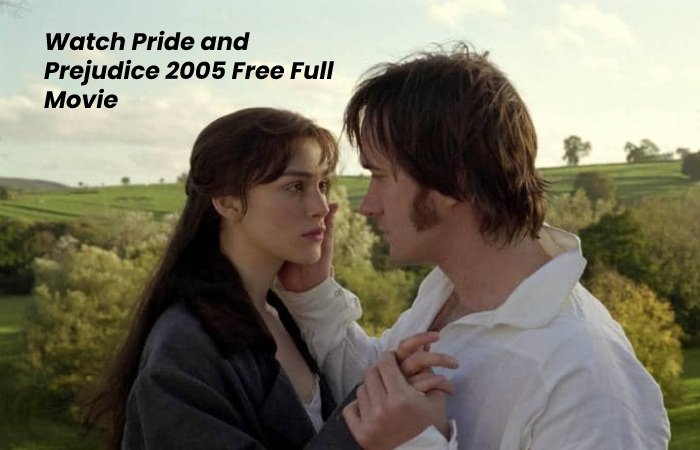 Watch and download Pride and Prejudice 2005 Free Full Movie