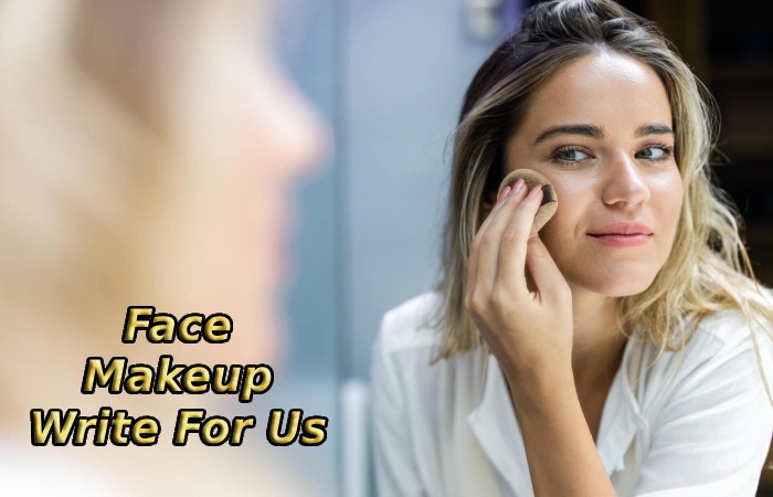Face Makeup Write For Us