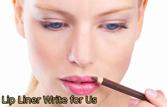 Lip Liner Write for Us