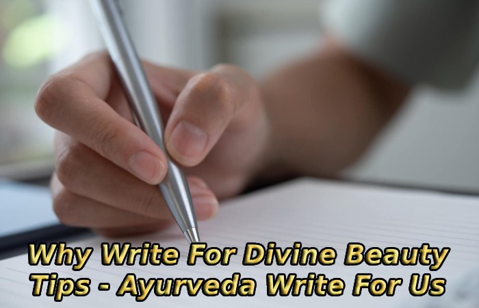 Why Write For Divine Beauty Tips - Ayurveda Write For Us
