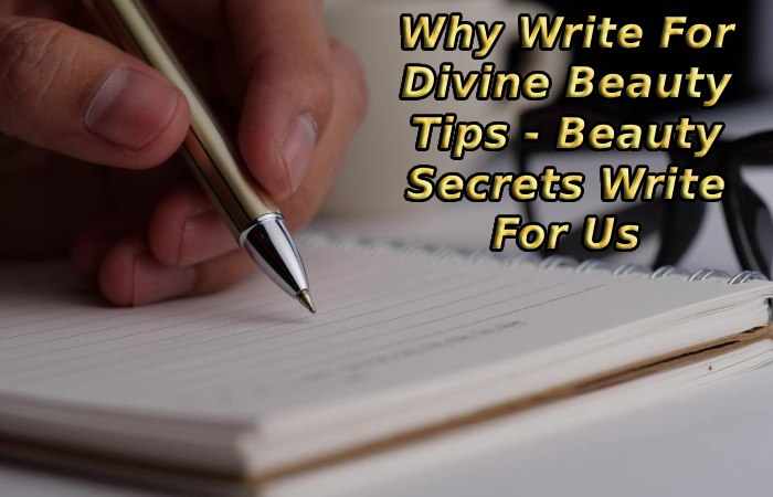 Why Write For Divine Beauty Tips - Beauty Secrets Write For Us