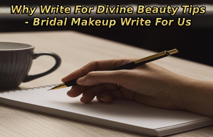 Why Write For Divine Beauty Tips - Bridal Makeup Write For Us