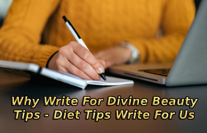 Why Write For Divine Beauty Tips - Diet Tips Write For Us