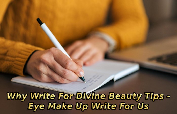 Why Write For Divine Beauty Tips - Eye Make Up Write For Us