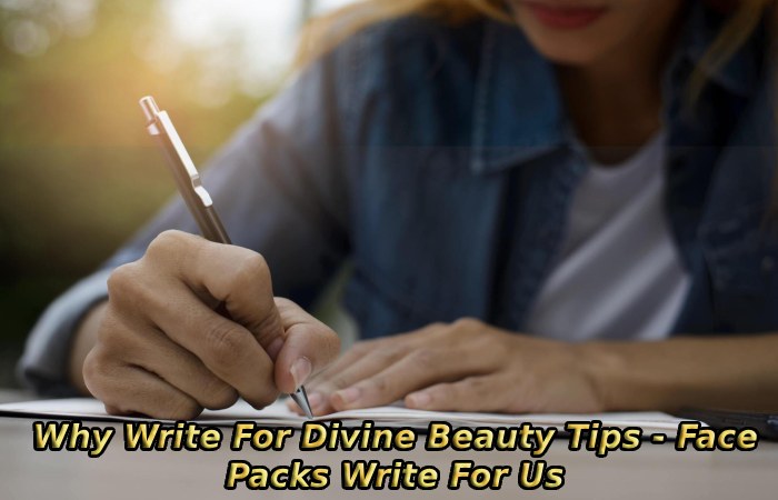 Why Write For Divine Beauty Tips - Face Packs Write For Us