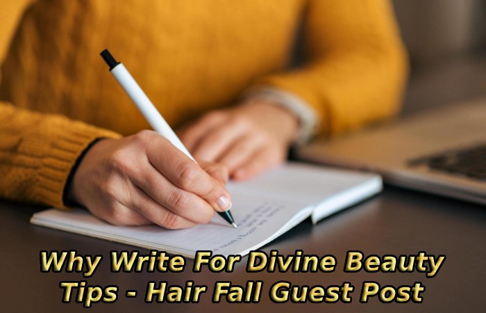 Why Write For Divine Beauty Tips - Hair Fall Guest Post