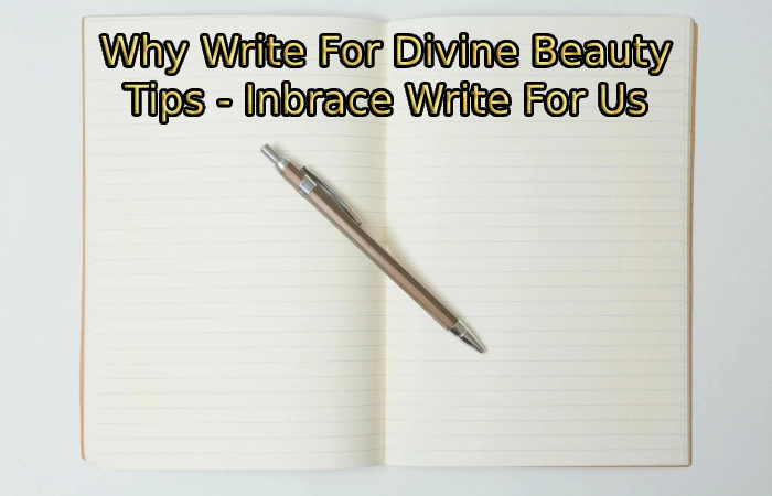 Why Write For Divine Beauty Tips - Inbrace Write For Us