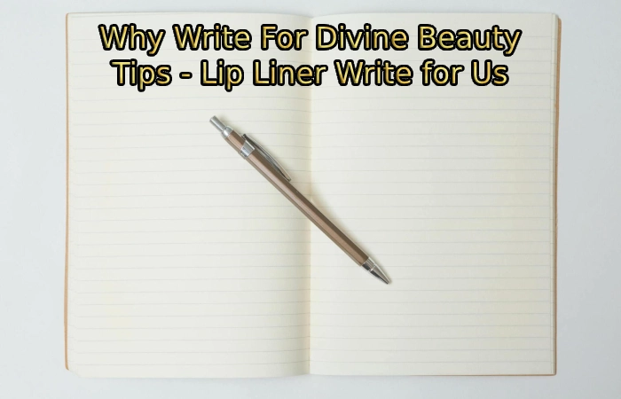 Why Write For Divine Beauty Tips - Lip Liner Write for Us