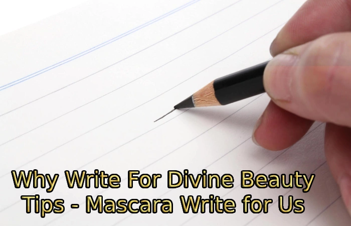 Why Write For Divine Beauty Tips - Mascara Write for Us