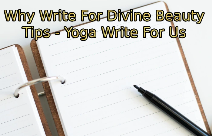 Why Write For Divine Beauty Tips - Yoga Write For Us