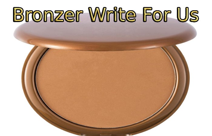 Bronzer Write For Us