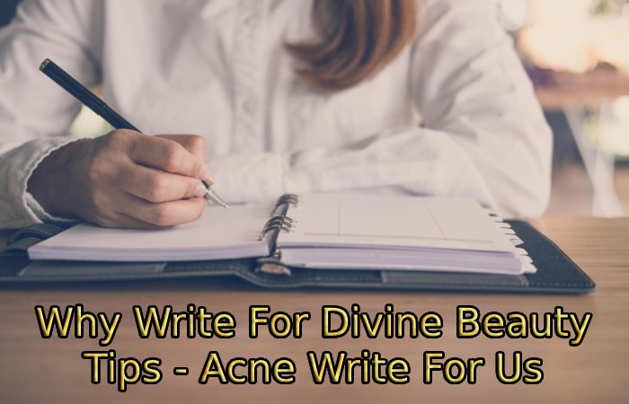 Why Write For Divine Beauty Tips - Acne Write For Us