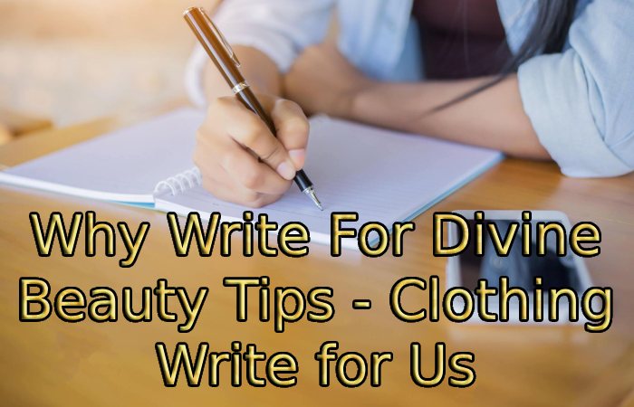 Why Write For Divine Beauty Tips - Clothing Write for Us