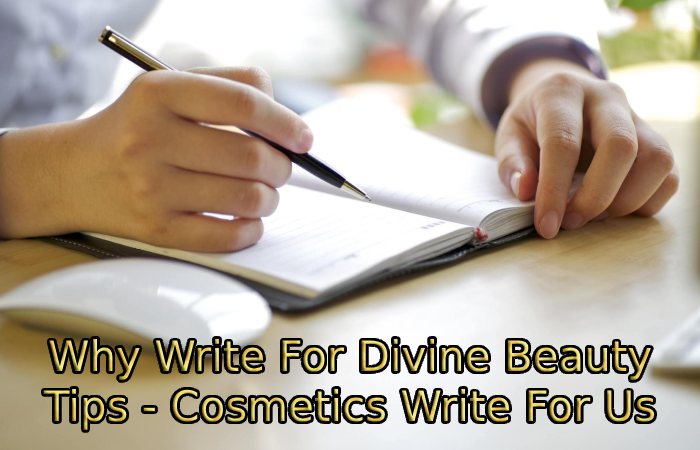 Why Write For Divine Beauty Tips - Cosmetics Write For Us