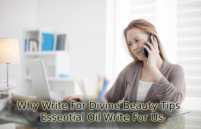 Why Write For Divine Beauty Tips –  Essential Oil Write For Us
