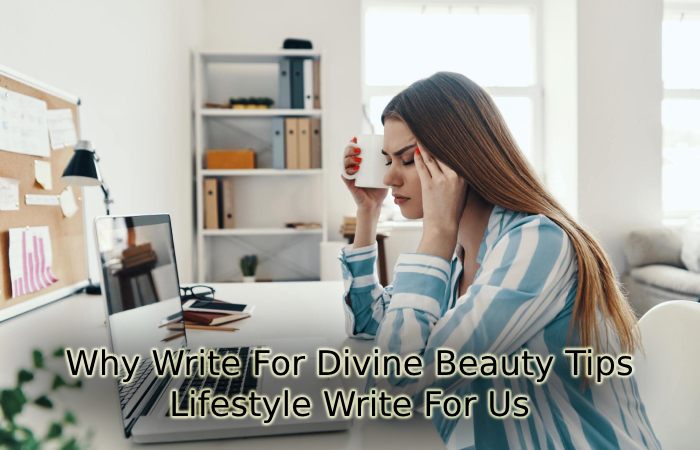 Why Write For Divine Beauty Tips – Lifestyle Write For Us