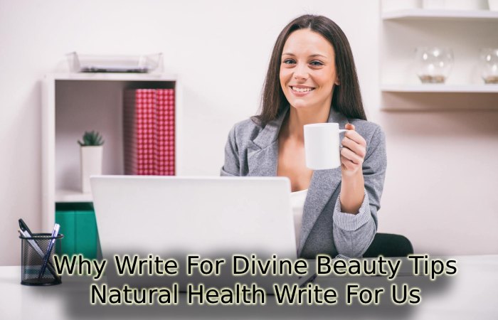 Why Write For Divine Beauty Tips – Natural Health Write For Us
