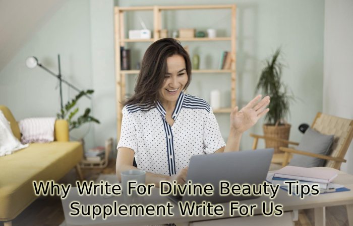 Why Write For Divine Beauty Tips – Supplement Write For Us